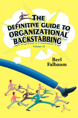 The Definitive Guide to Organizational Backstabbing By Berl Falbaum