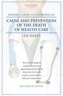 Cause and Prevention of the Death of Health Care By Len Dartt