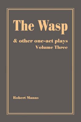 The Wasp:and other one-act plays By Manns, Robert 9780595477692