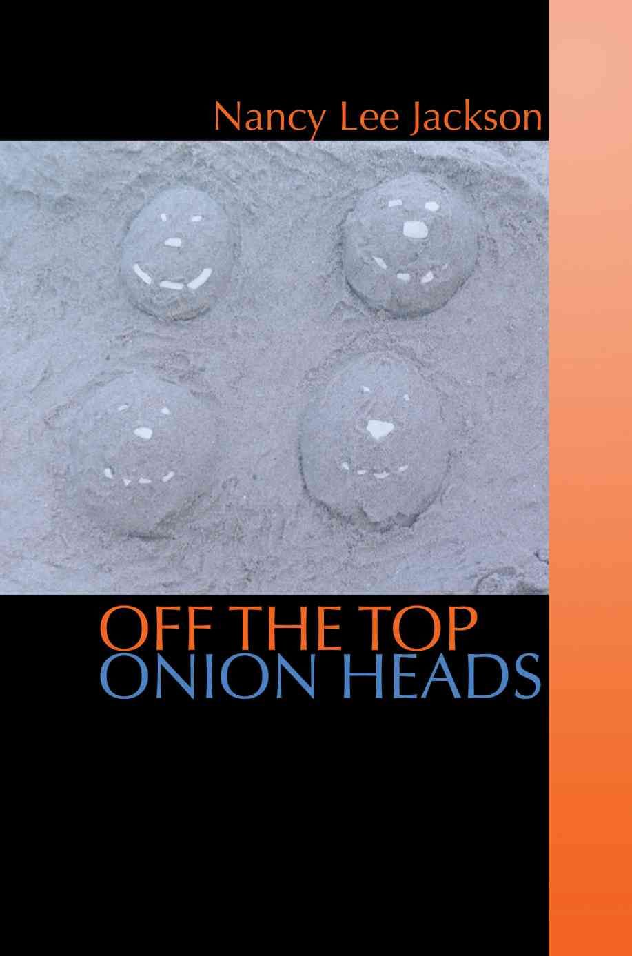 Off the Top Onion Heads By Jackson, Nancy Lee 9780595479016