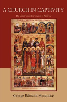 A Church in Captivity By George Edmund Matsoukas 9780595480678