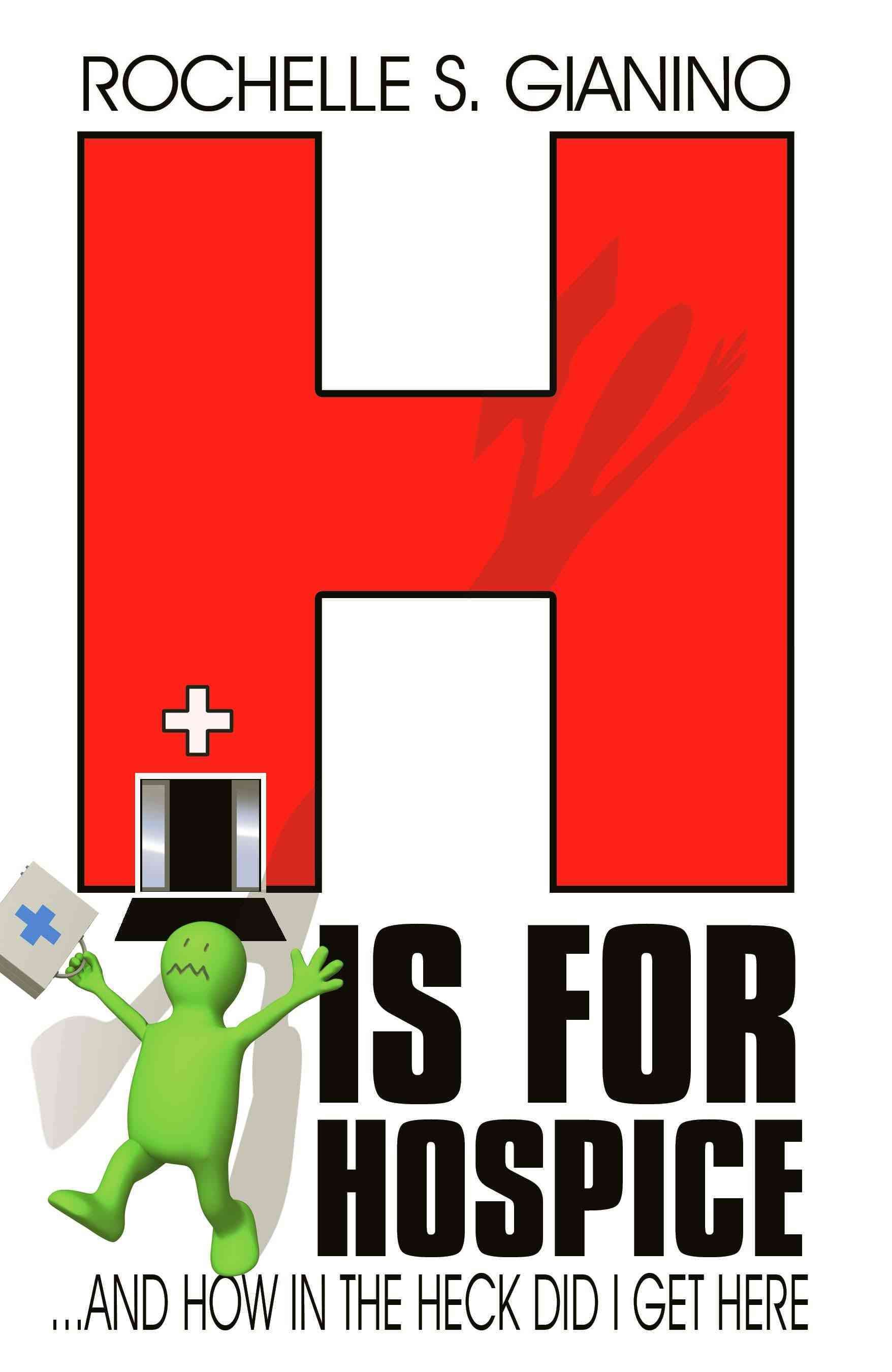 H Is for Hospice By S Gianino Rochelle S Gianino 9780595482313