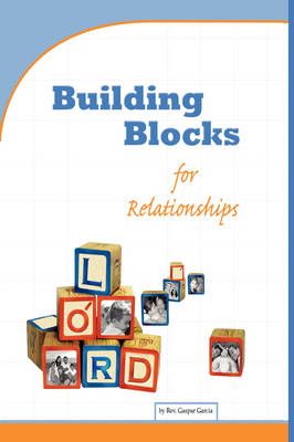 Building Blocks for Relationships By Gaspar Garcia 9780595491568