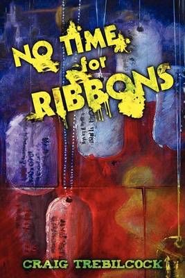 No Time for Ribbons By Craig Trebilcock 9780595492862 (Paperback)