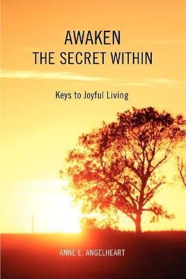 Awaken the Secret Within By Anne E Angelheart 9780595495115