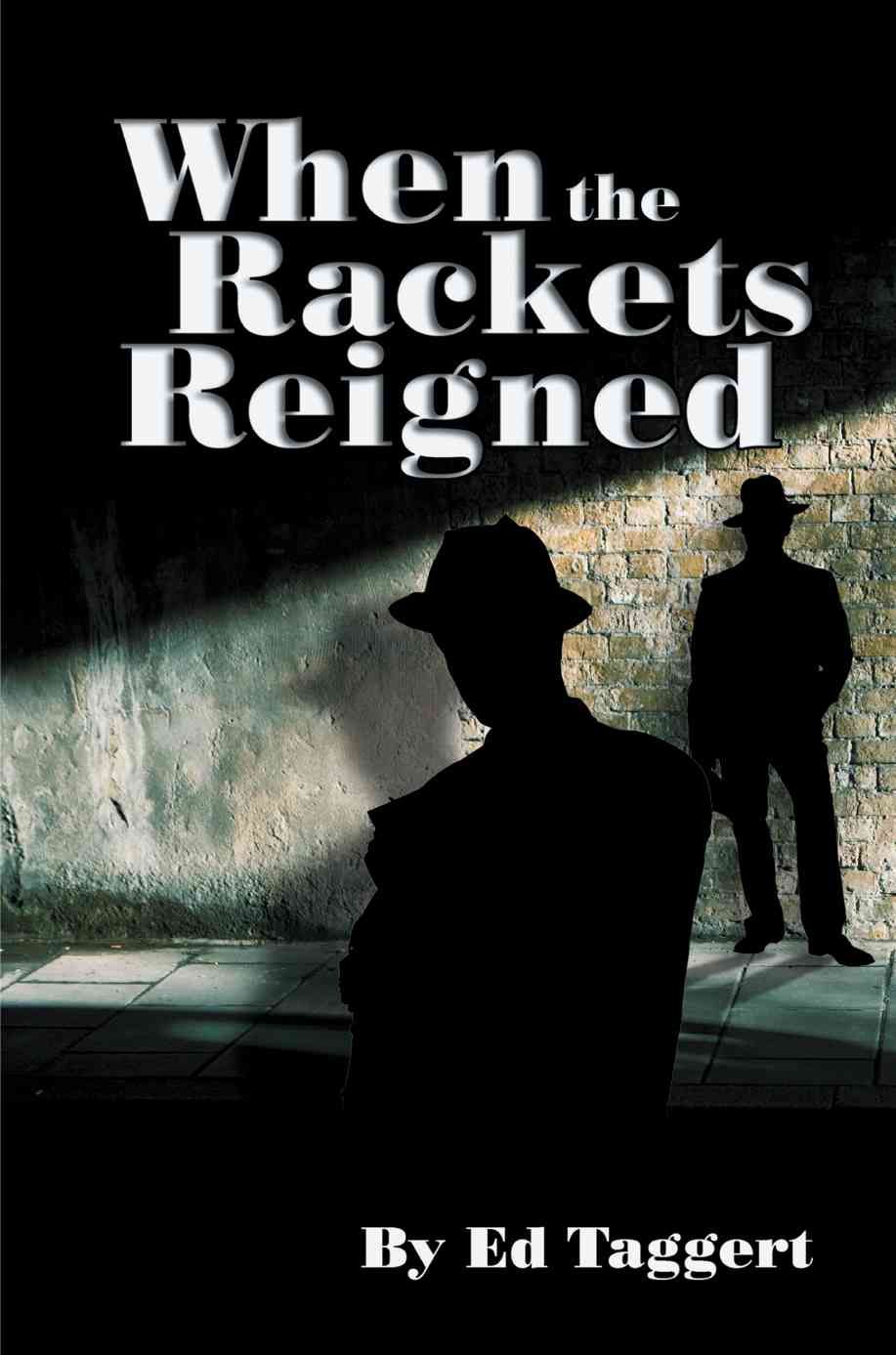 When the Rackets Reigned By Taggert, Ed 9780595496891 (Paperback)