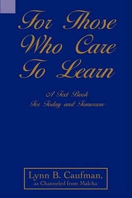 For Those Who Care to Learn By Lynn B Caufman 9780595497720