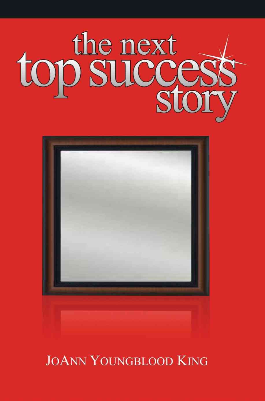 The Next Top Success Story By Joann Youngblood King 9780595499557