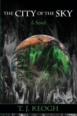 The City of the Sky By Keogh, T. J. 9780595501359 (Hardback)