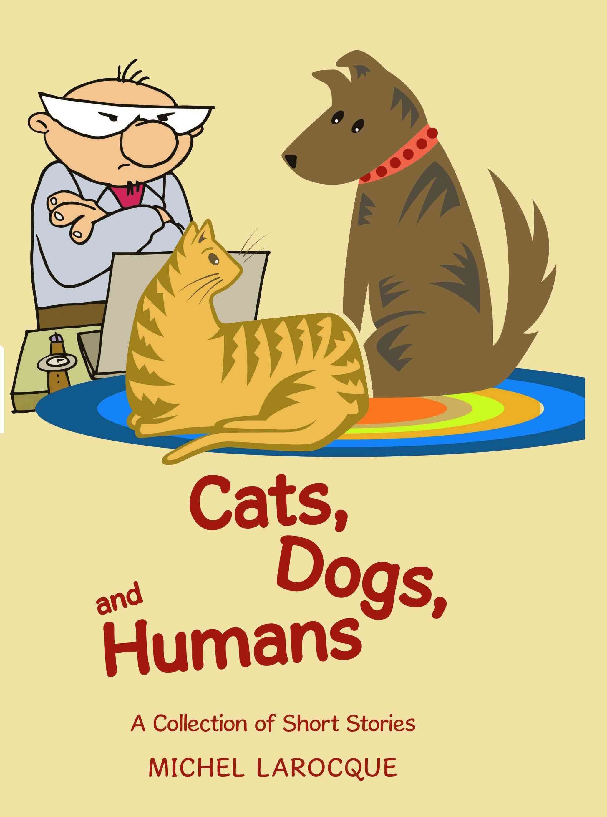 Cats, Dogs, and Humans By Michel Larocque 9780595502868 (Hardback)