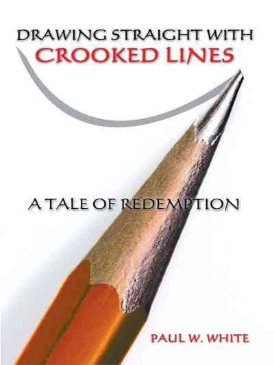 Drawing Straight with Crooked Lines: A Tale of Redemption (Paperback)