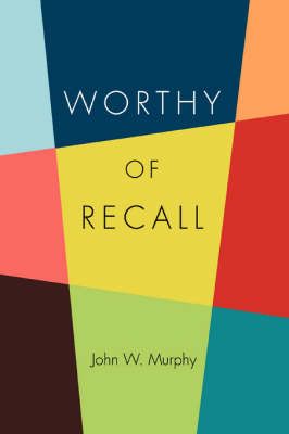 Worthy of Recall By Professor John W Murphy 9780595507023 (Paperback)