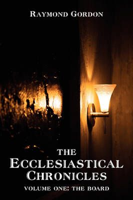 The Ecclesiastical Chronicles By Raymond Gordon 9780595513505