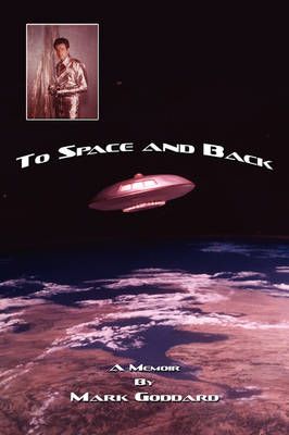 To Space and Back By Mark Goddard 9780595517428 (Paperback)