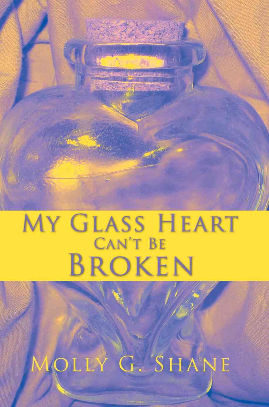 My Glass Heart Can't Be Broken By Molly G Shane 9780595523696