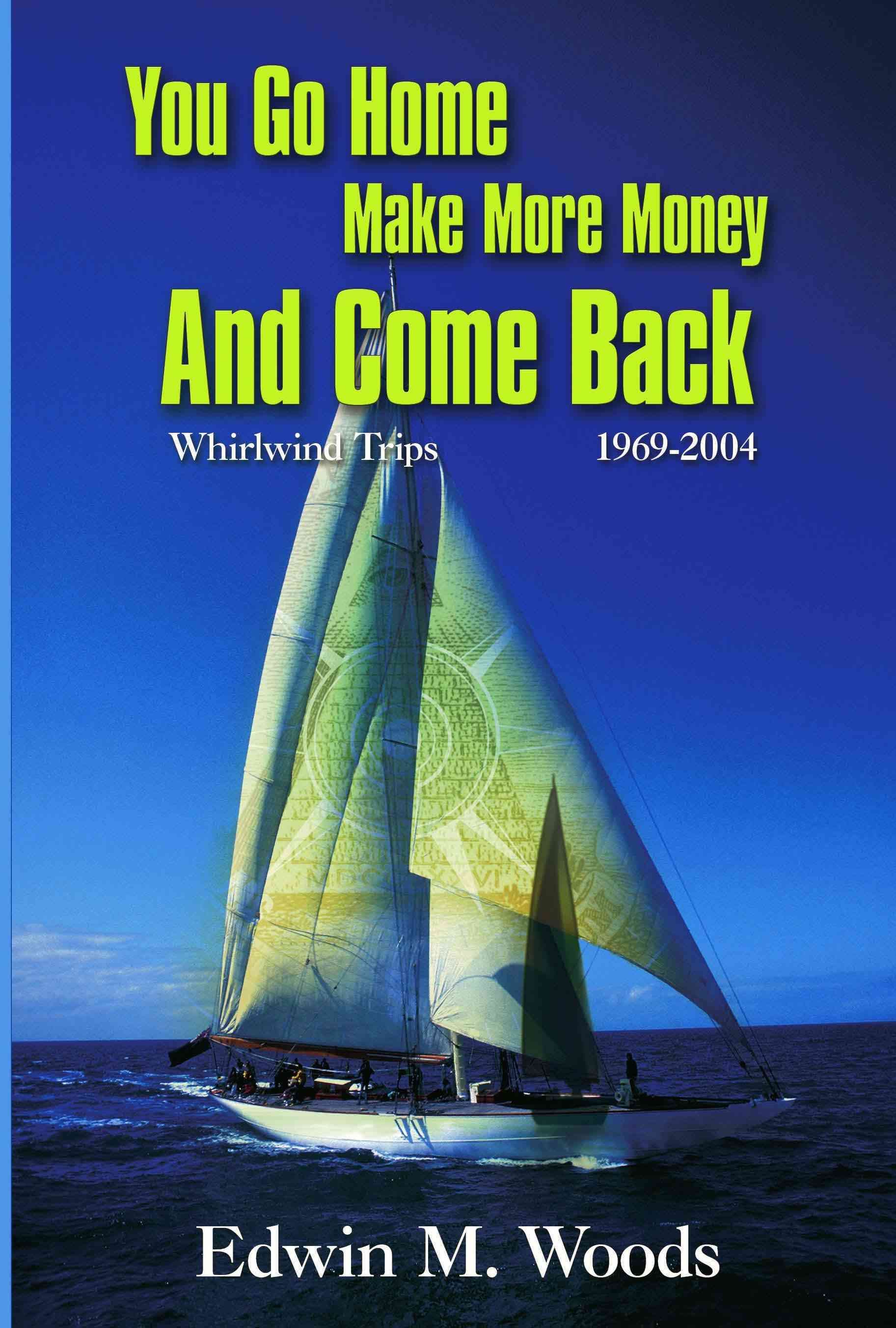 You Go Home Make More Money And Come Back By Edwin M Woods (Paperback)