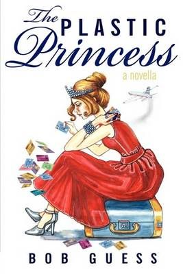 The Plastic Princess By Bob Guess 9780595528400 (Paperback)