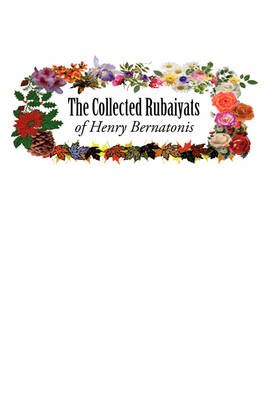 The Collected Rubaiyats of Henry Bernatonis By Henry Bernatonis