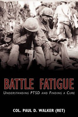 Battle Fatigue By Col Paul D Walker (Ret) 9780595529964 (Paperback)