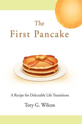 The First Pancake By Tory G Wilcox 9780595625994 (Hardback)