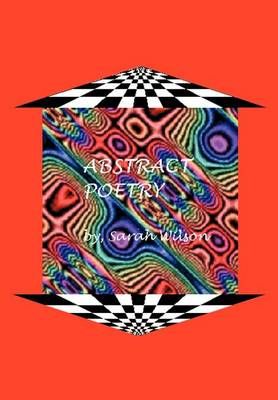 Abstract Poetry By Wilson, Sarah 9780595650255 (Hardback)