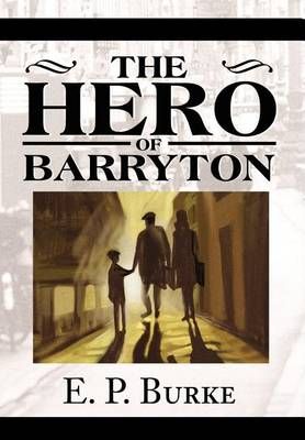 The Hero of Barryton By E P Burke 9780595650651 (Hardback)