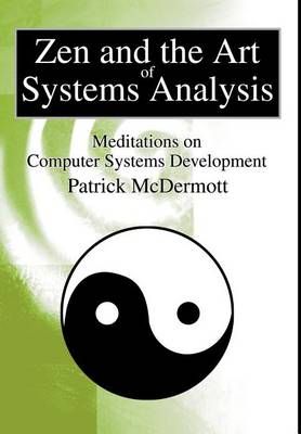 Zen and the Art of Systems Analysis By Patrick McDermott 9780595652556