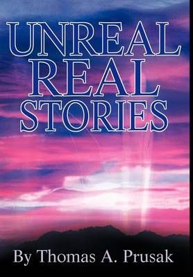 Unreal Real Stories By Thomas Prusak 9780595653010 (Hardback)
