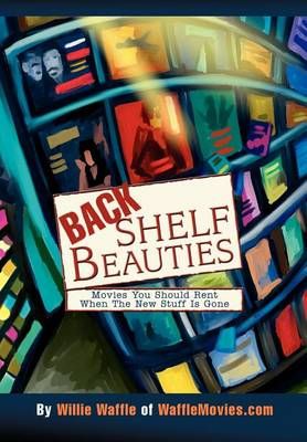 Back Shelf Beauties By Willie Waffle 9780595653027 (Hardback)