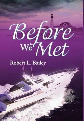 Before We Met By Robert L Bailey 9780595653485 (Hardback)