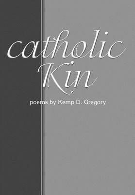 catholic Kin By Gregory, Kemp D. 9780595653515 (Hardback)