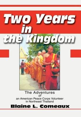 Two Years in the Kingdom:The Adventures of an American Peace Corps Volunteer in Northeast Thailand