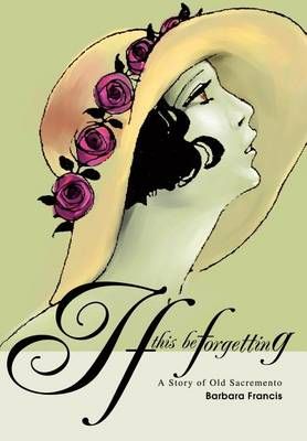 If This Be Forgetting By Barbara Francis 9780595654222 (Hardback)