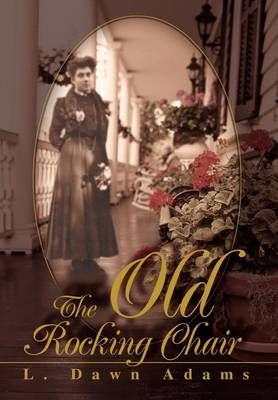 The Old Rocking Chair By L Dawn Adams 9780595654918 (Hardback)