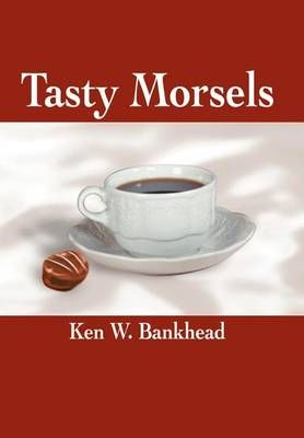 Tasty Morsels By Ken Watt Bankhead 9780595655045 (Hardback)