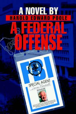 A Federal Offense By Harold Edward Poole 9780595656684 (Hardback)