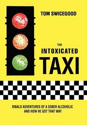 The Intoxicated Taxi By Tom Swicegood 9780595657834 (Hardback)