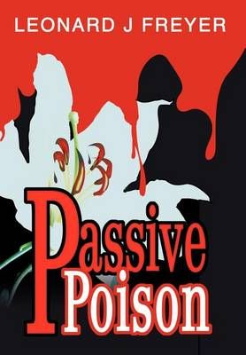 Passive Poison By Leonard J Freyer 9780595658084 (Hardback)