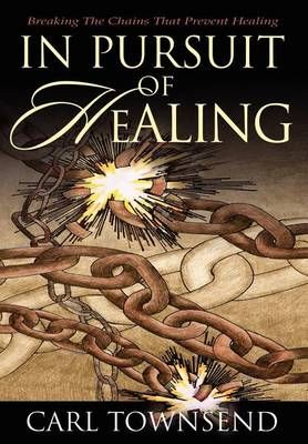 In Pursuit of Healing By Carl Townsend 9780595659869 (Hardback)
