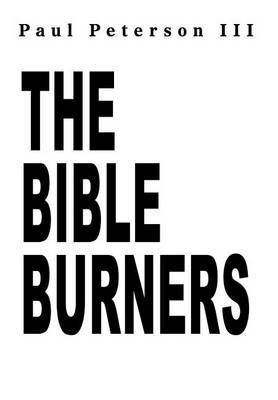 The Bible Burners By Peterson, Paul, III 9780595661824 (Hardback)