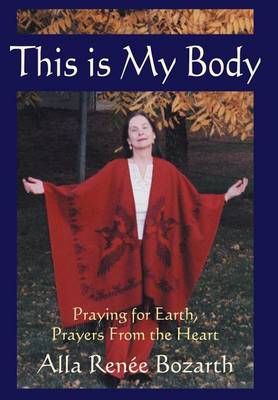 This Is My Body By Alla Renee Bozarth 9780595661862 (Hardback)