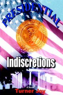 Presidential Indiscretions By Turner Joy 9780595662159 (Hardback)