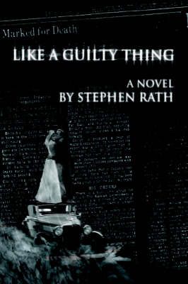 Like a Guilty Thing By Stephen Rath 9780595667048 (Hardback)