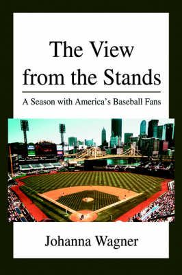 The View from the Stands By Johanna Wagner 9780595669509 (Hardback)