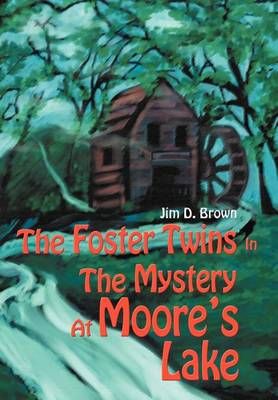 The Foster Twins In The Mystery At Moore's Lake By Jim D Brown