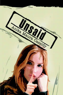 Unsaid By Anika Maura Cassidy 9780595670888 (Hardback)