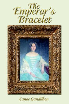 The Emperor's Bracelet By Canoe Gandilhon 9780595673506 (Hardback)