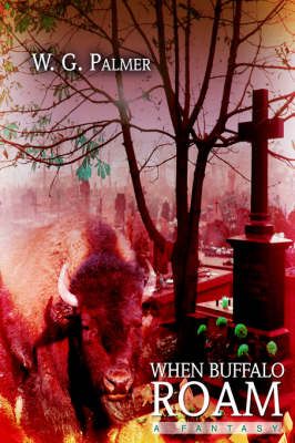 When Buffalo Roam By W G Palmer 9780595676842 (Hardback)