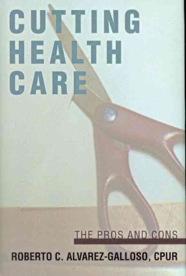 Cutting Health Care By Roberto C Alvarez-Galloso 9780595677078