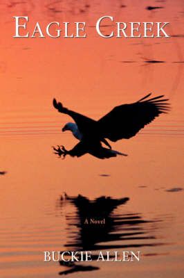 Eagle Creek By Buckie Allen 9780595679102 (Hardback)